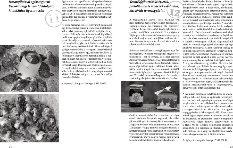 szervezése mellett számtalan rendezvényével és a 2014-ben létrehozott Integrált Közösségi Szolgáltató Tér állandó programjaival tartja életben a helyi közösséget.