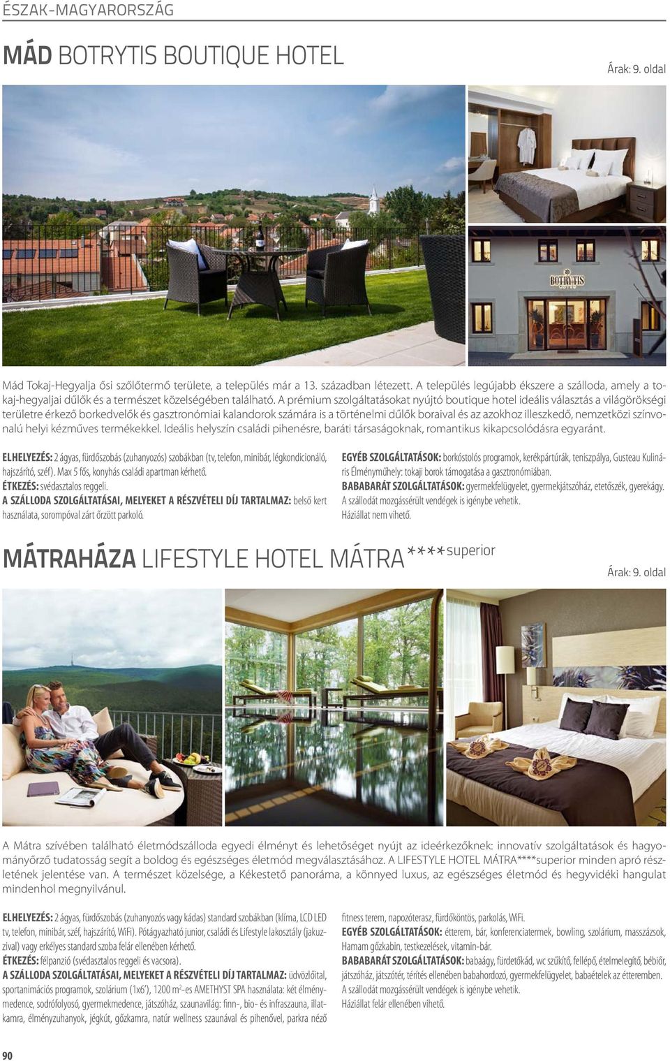 A prémium szolgáltatásokat nyújtó boutique hotel ideális választás a világörökségi területre érkező borkedvelők és gasztronómiai kalandorok számára is a történelmi dűlők boraival és az azokhoz