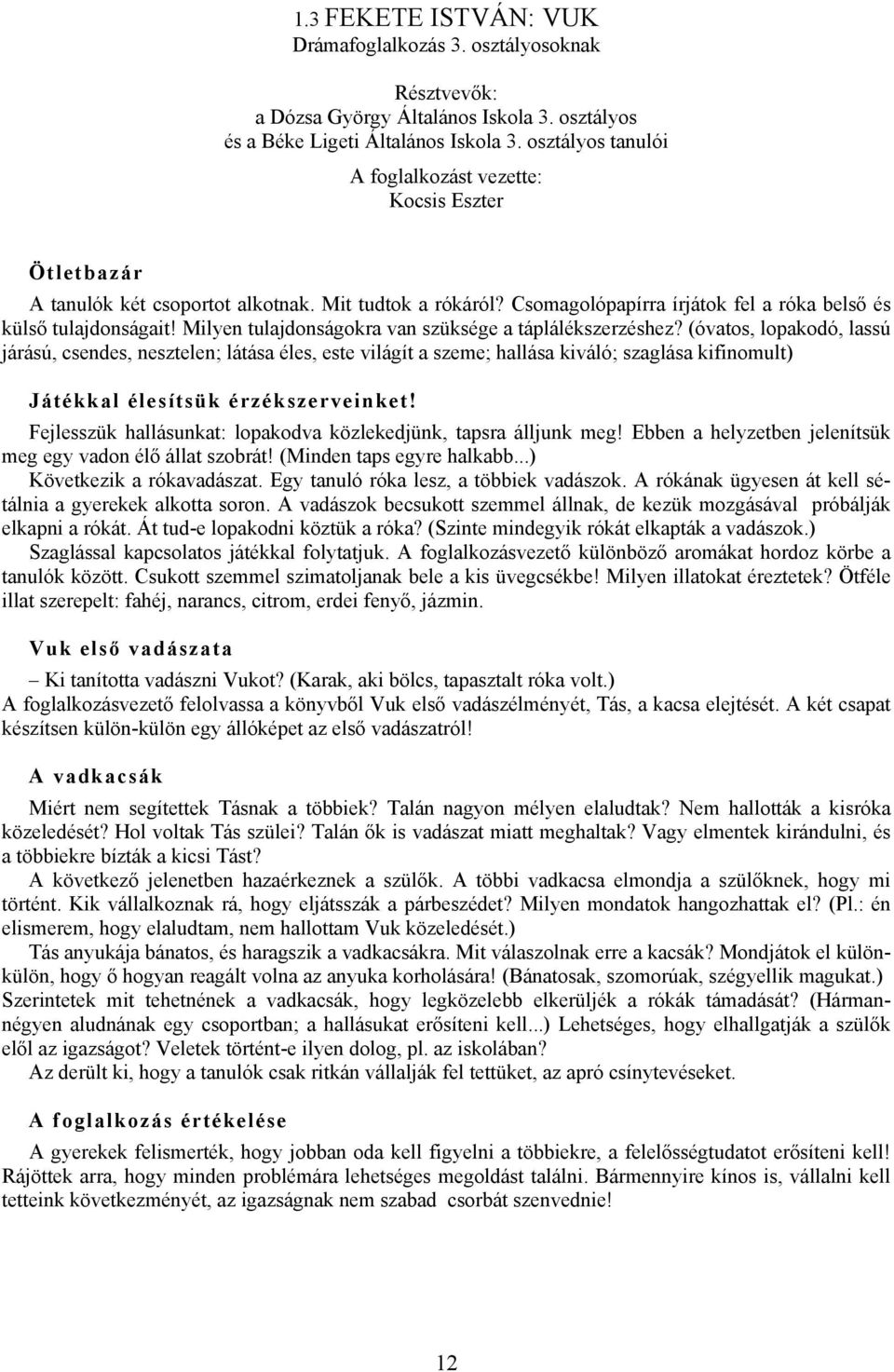 Milyen tulajdonságokra van szüksége a táplálékszerzéshez?