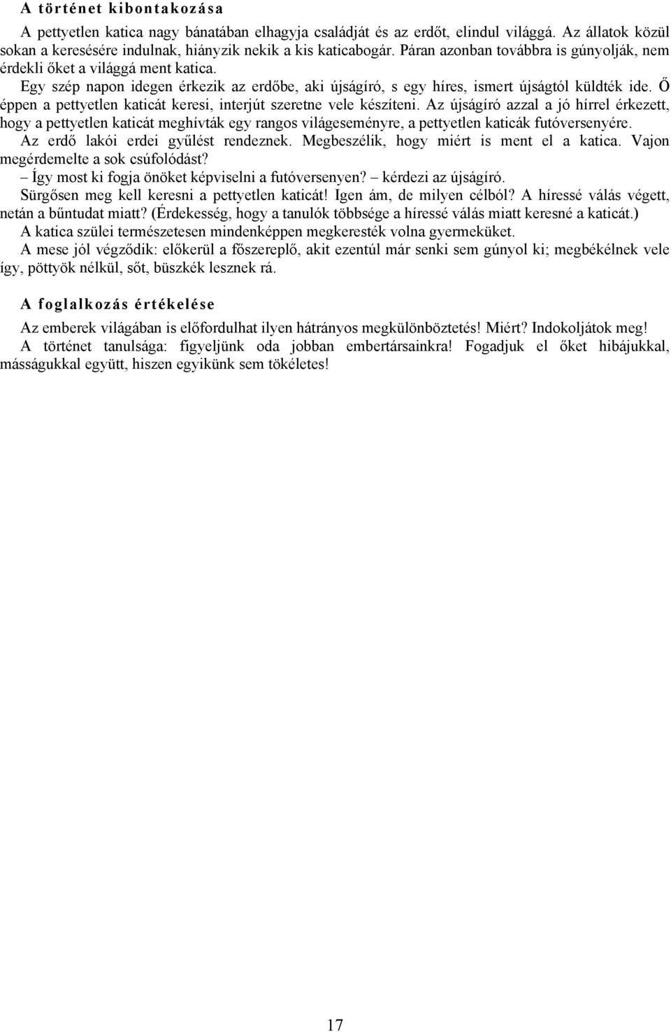 Ő éppen a pettyetlen katicát keresi, interjút szeretne vele készíteni.
