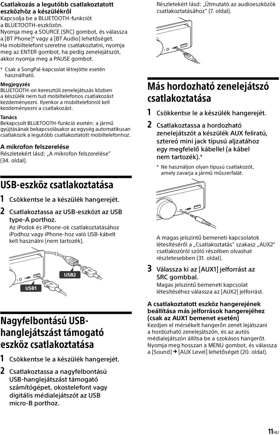 Ha mobiltelefont szeretne csatlakoztatni, nyomja meg az ENTER gombot, ha pedig zenelejátszót, akkor nyomja meg a PAUSE gombot. * Csak a SongPal-kapcsolat létrejötte esetén használható.