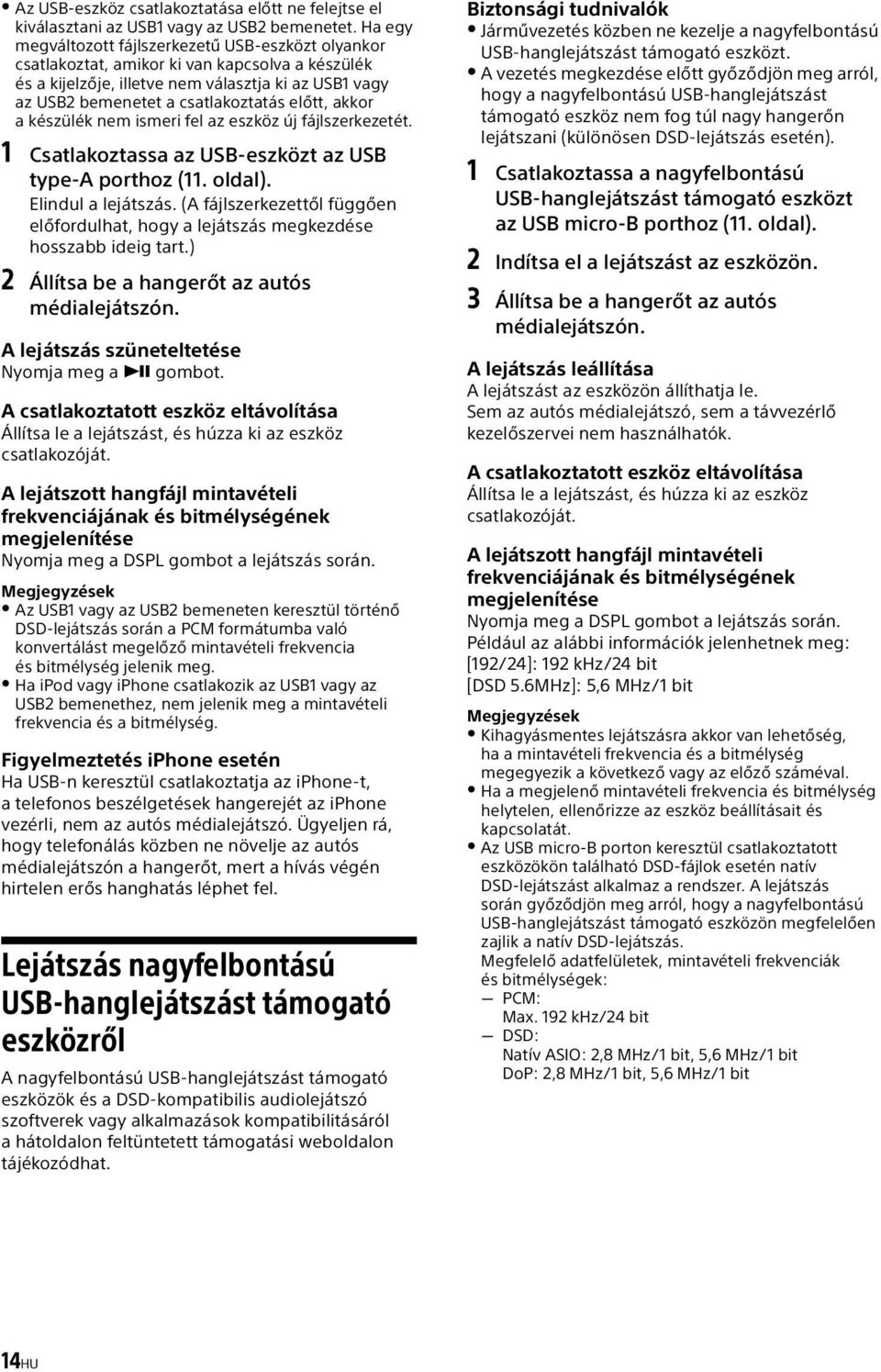 előtt, akkor a készülék nem ismeri fel az eszköz új fájlszerkezetét. 1 Csatlakoztassa az USB-eszközt az USB type-a porthoz (11. oldal). Elindul a lejátszás.