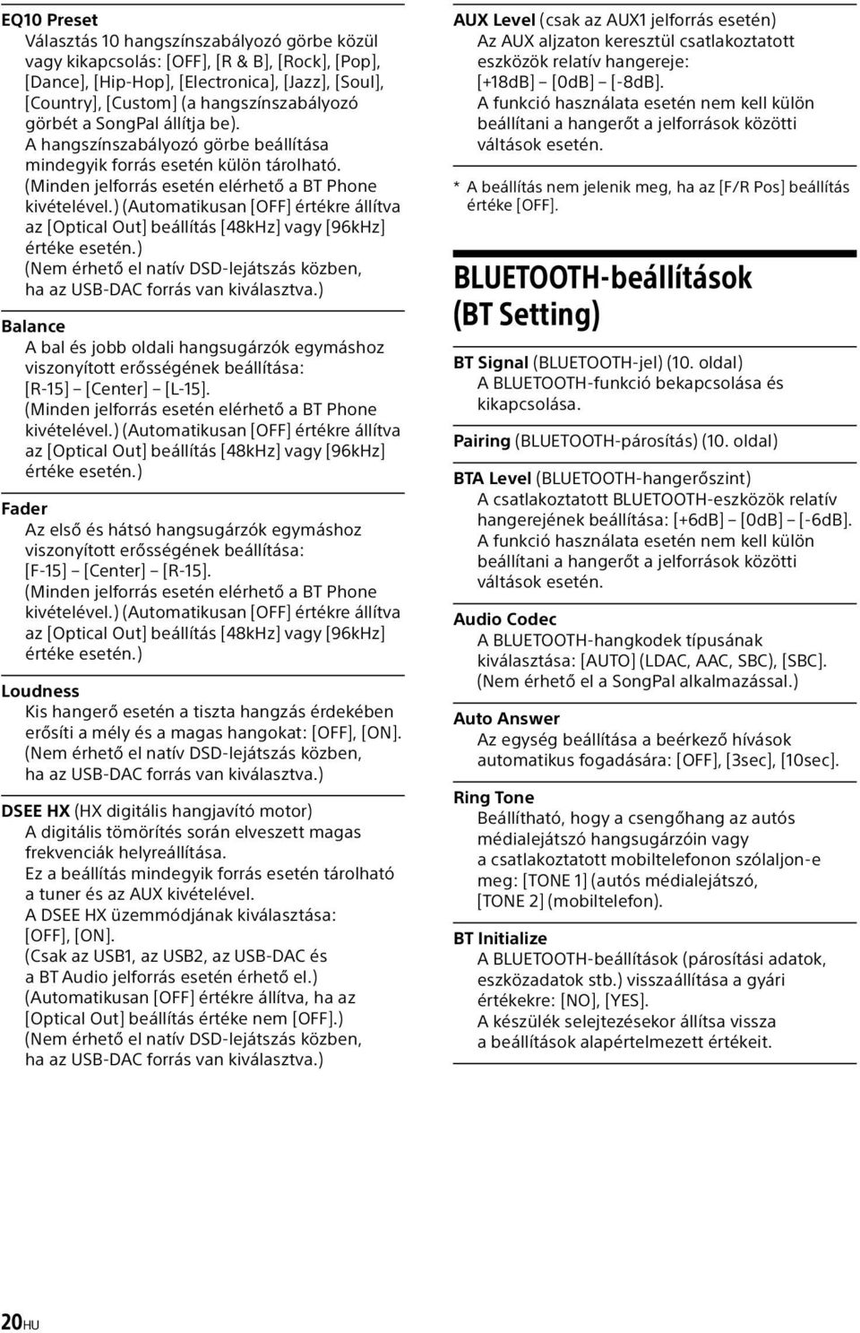 ) (Automatikusan [OFF] értékre állítva az [Optical Out] beállítás [48kHz] vagy [96kHz] értéke esetén.) (Nem érhető el natív DSD-lejátszás közben, ha az USB-DAC forrás van kiválasztva.