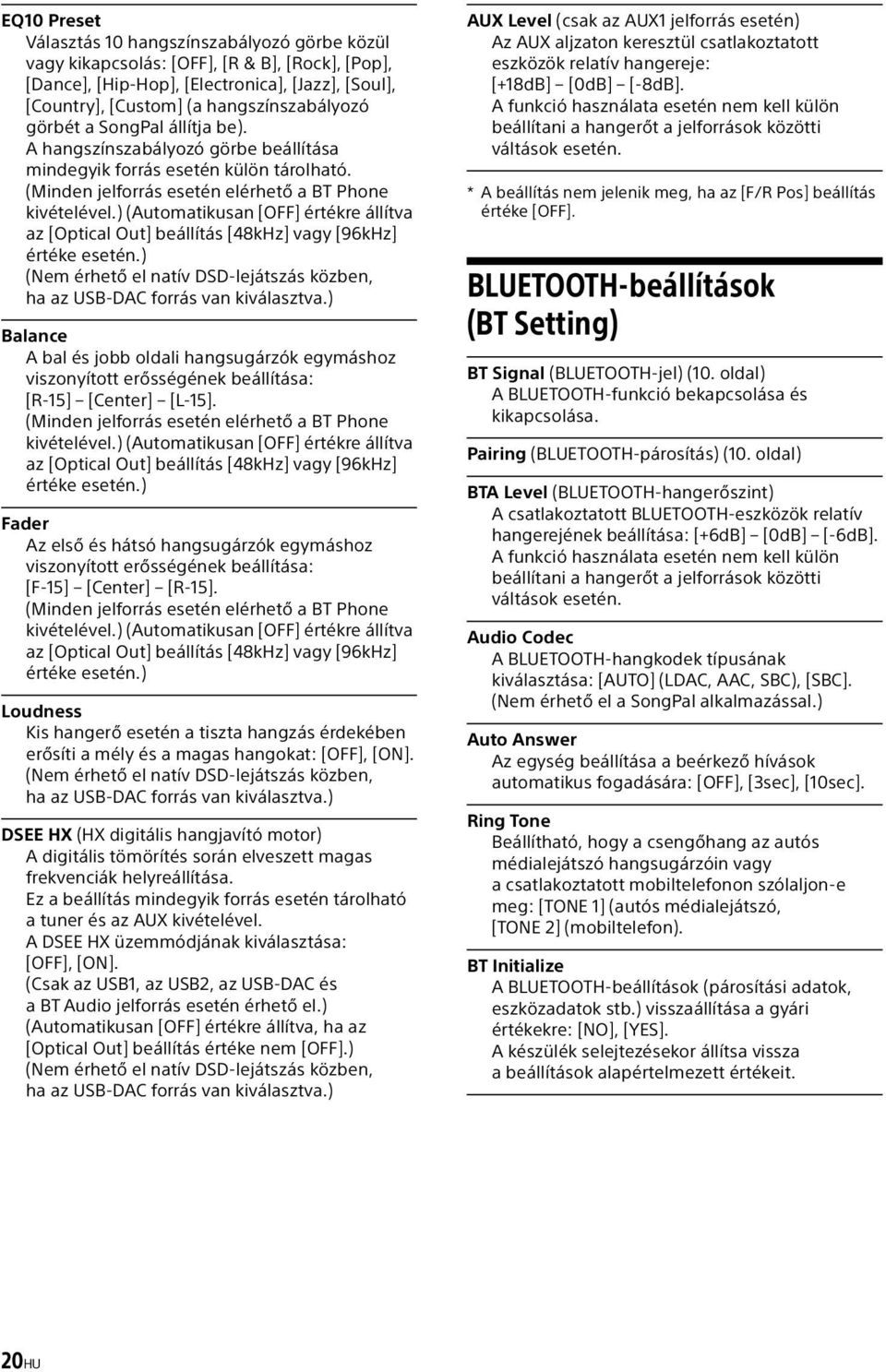 ) (Automatikusan [OFF] értékre állítva az [Optical Out] beállítás [48kHz] vagy [96kHz] értéke esetén.) (Nem érhető el natív DSD-lejátszás közben, ha az USB-DAC forrás van kiválasztva.