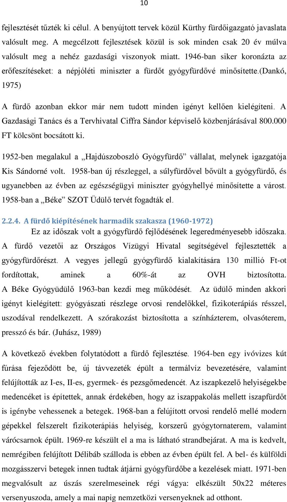 1946-ban siker koronázta az erőfeszítéseket: a népjóléti miniszter a fürdőt gyógyfürdővé minősítette.(dankó, 1975) A fürdő azonban ekkor már nem tudott minden igényt kellően kielégíteni.