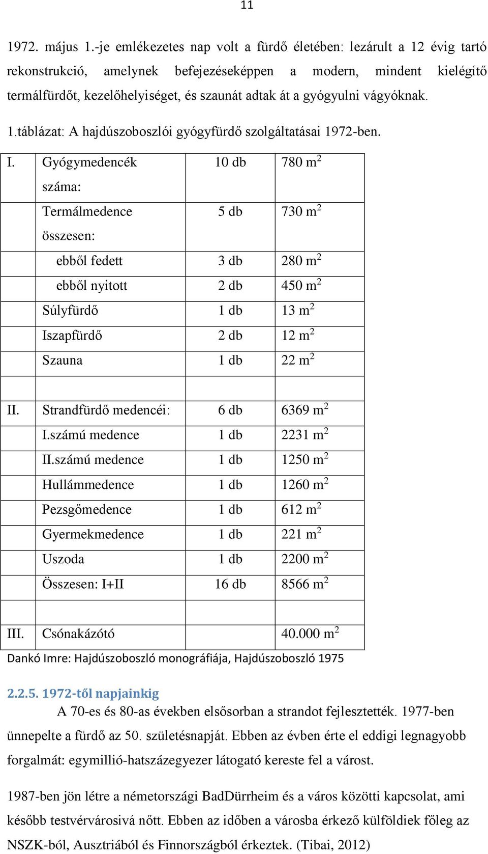 gyógyulni vágyóknak. 1.táblázat: A hajdúszoboszlói gyógyfürdő szolgáltatásai 1972-ben. I.