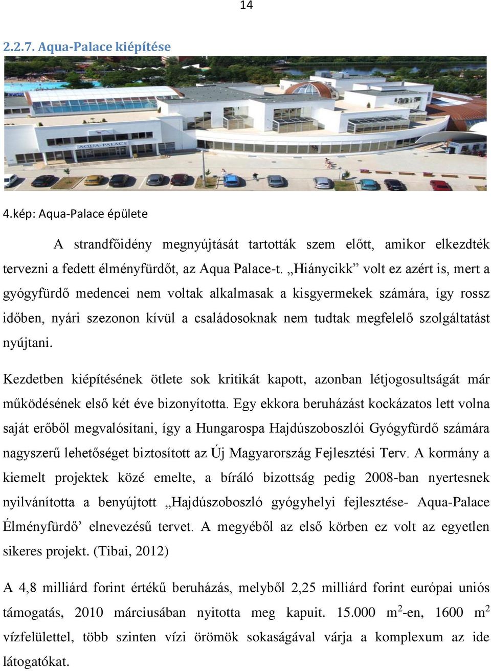 Kezdetben kiépítésének ötlete sok kritikát kapott, azonban létjogosultságát már működésének első két éve bizonyította.