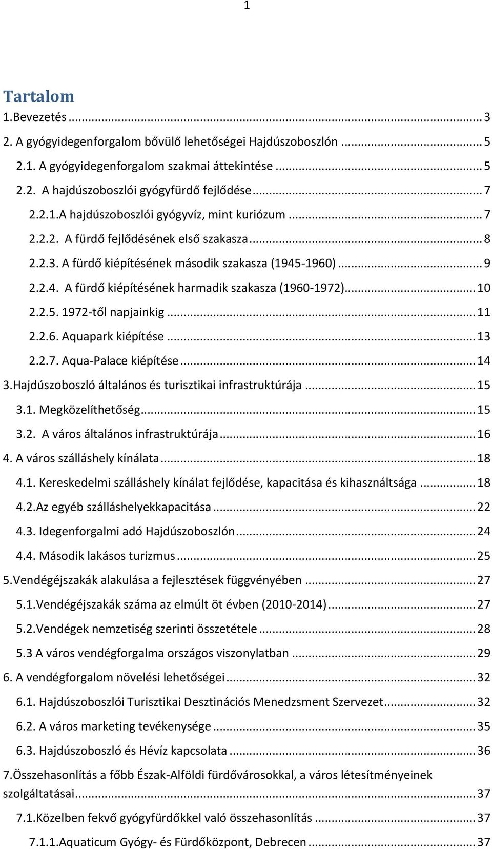 .. 11 2.2.6. Aquapark kiépítése... 13 2.2.7. Aqua-Palace kiépítése... 14 3.Hajdúszoboszló általános és turisztikai infrastruktúrája... 15 3.1. Megközelíthetőség... 15 3.2. A város általános infrastruktúrája.