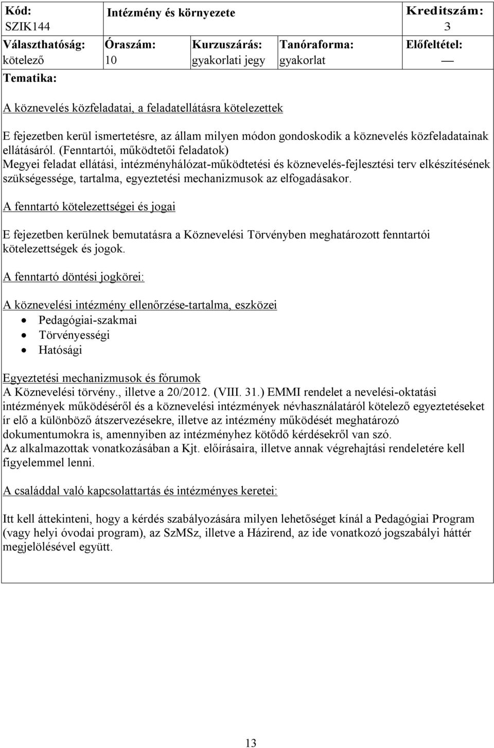 (Fenntartói, működtetői feladatok) Megyei feladat ellátási, intézményhálózat-működtetési és köznevelés-fejlesztési terv elkészítésének szükségessége, tartalma, egyeztetési mechanizmusok az