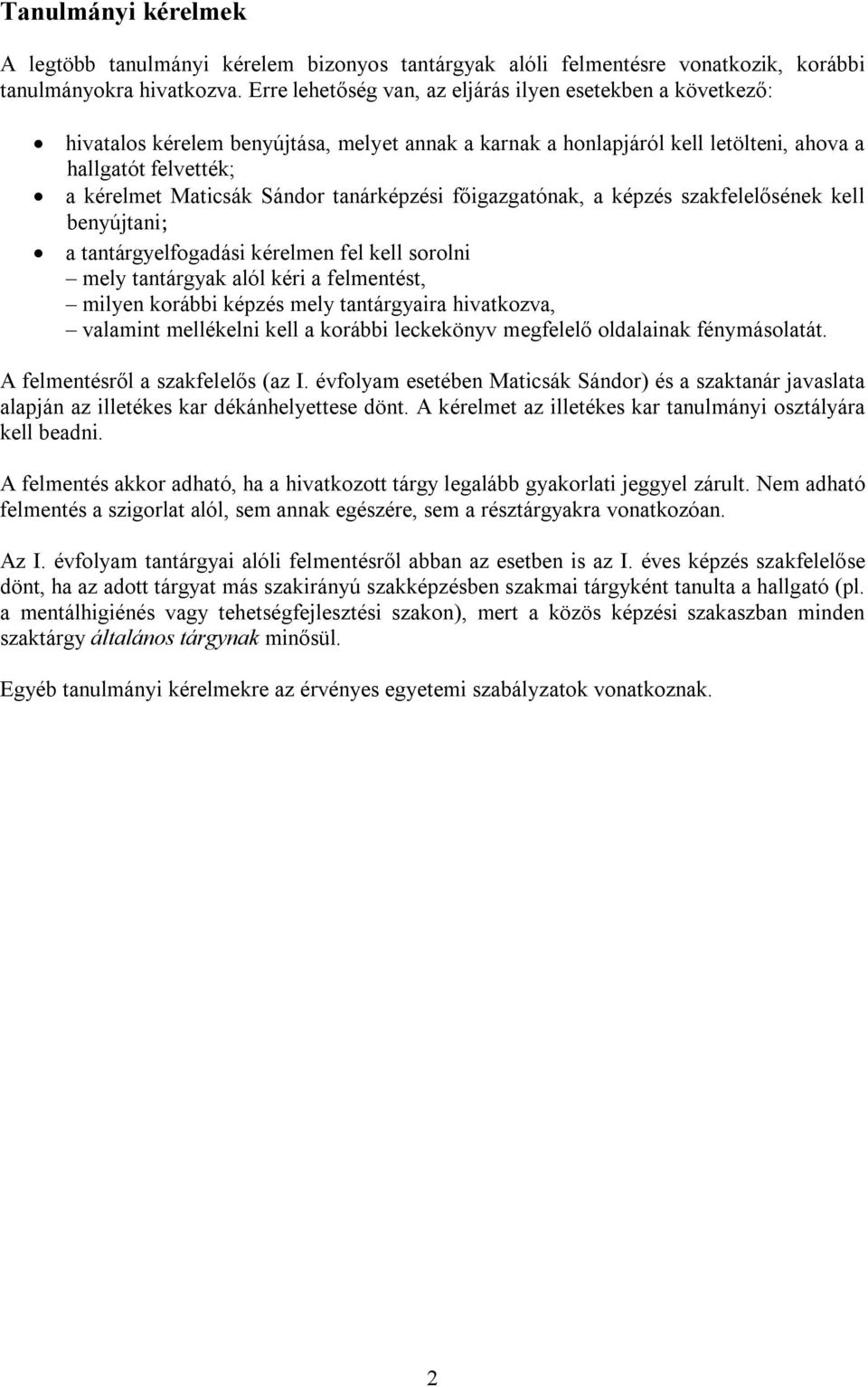 tanárképzési főigazgatónak, a képzés szakfelelősének kell benyújtani; a tantárgyelfogadási kérelmen fel kell sorolni mely tantárgyak alól kéri a felmentést, milyen korábbi képzés mely tantárgyaira