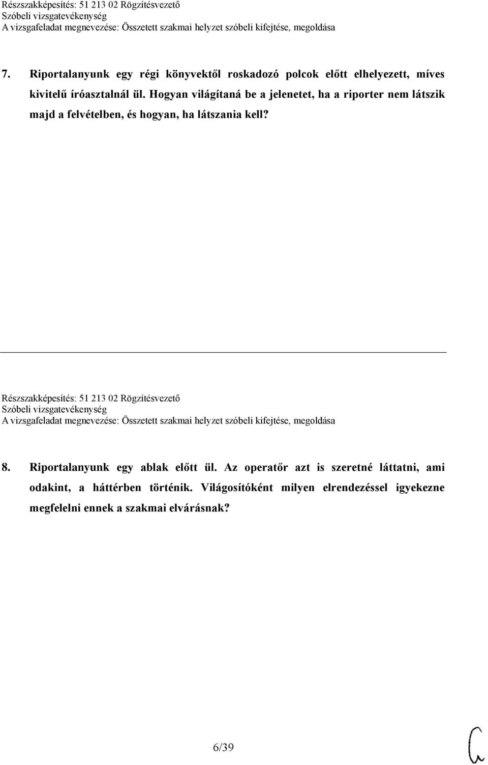 Részszakképesítés: 51 213 02 Rögzítésvezető 8. Riportalanyunk egy ablak előtt ül.