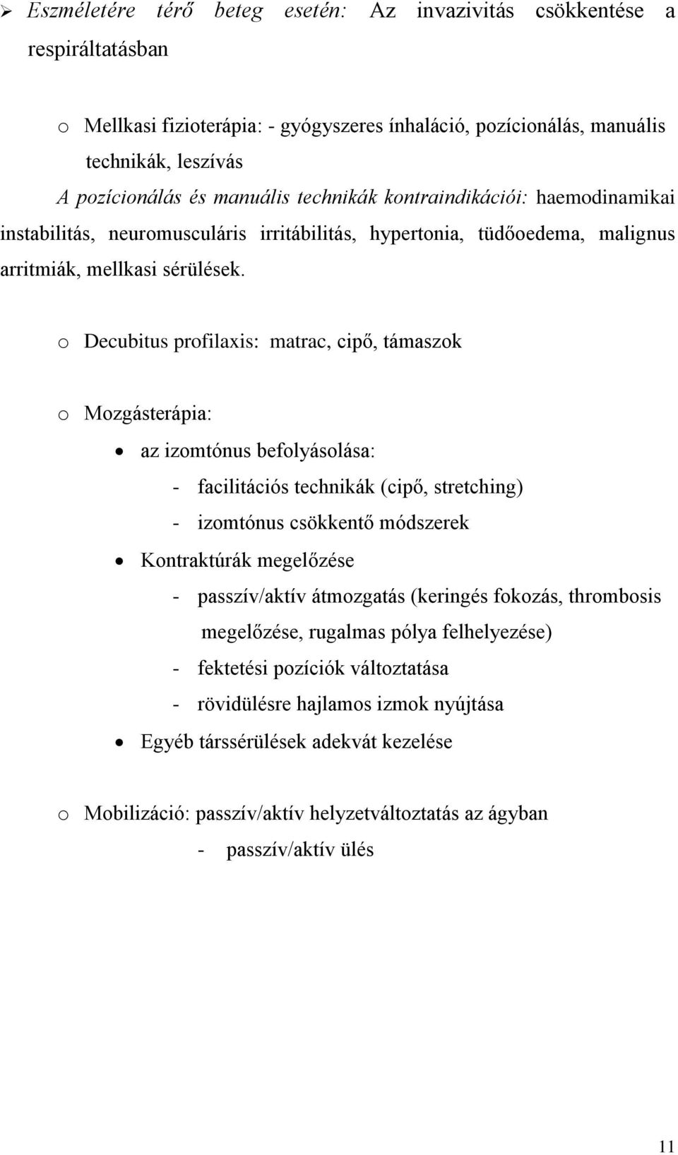 o Decubitus profilaxis: matrac, cipő, támaszok o Mozgásterápia: az izomtónus befolyásolása: - facilitációs technikák (cipő, stretching) - izomtónus csökkentő módszerek Kontraktúrák megelőzése -