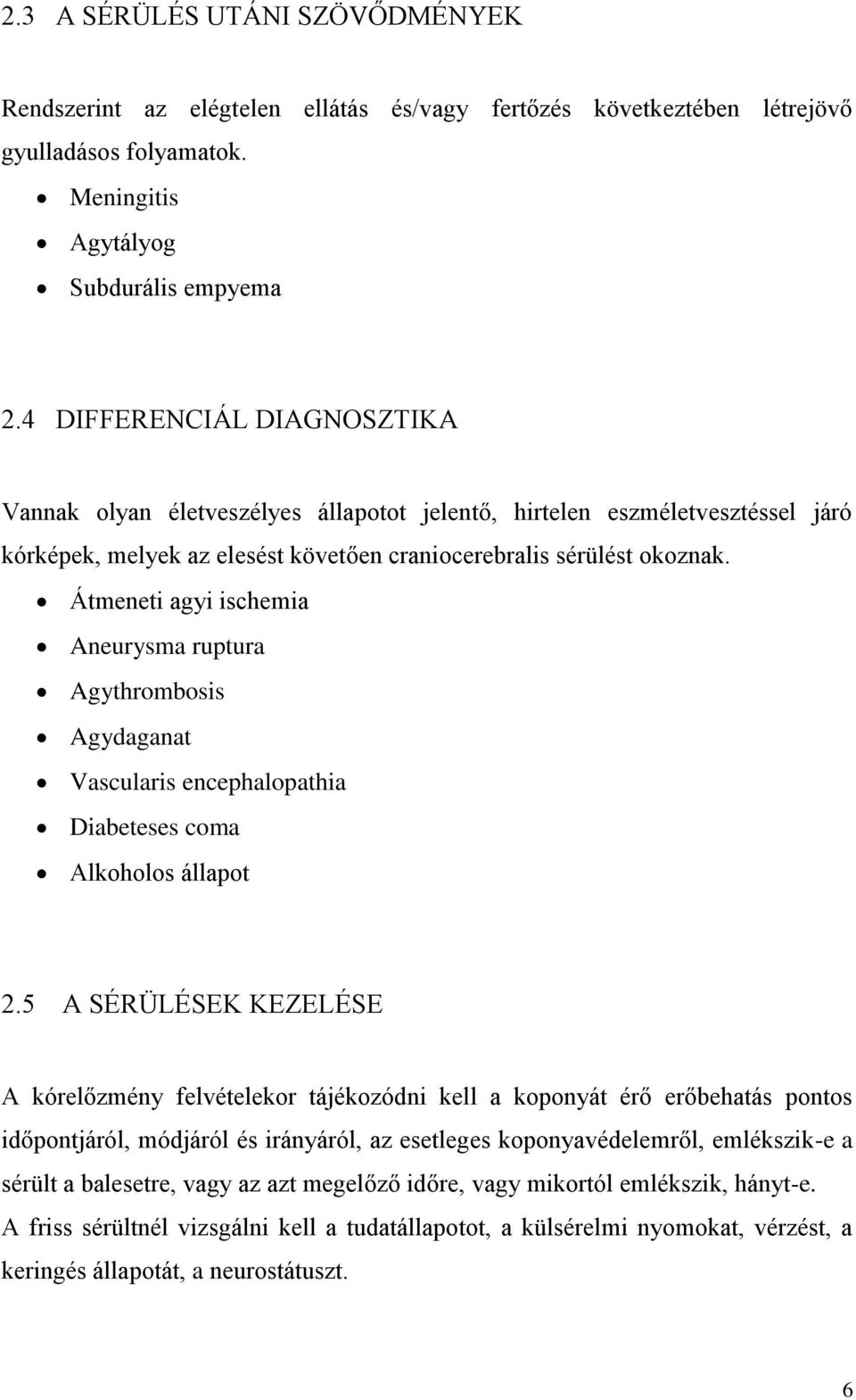 Átmeneti agyi ischemia Aneurysma ruptura Agythrombosis Agydaganat Vascularis encephalopathia Diabeteses coma Alkoholos állapot 2.