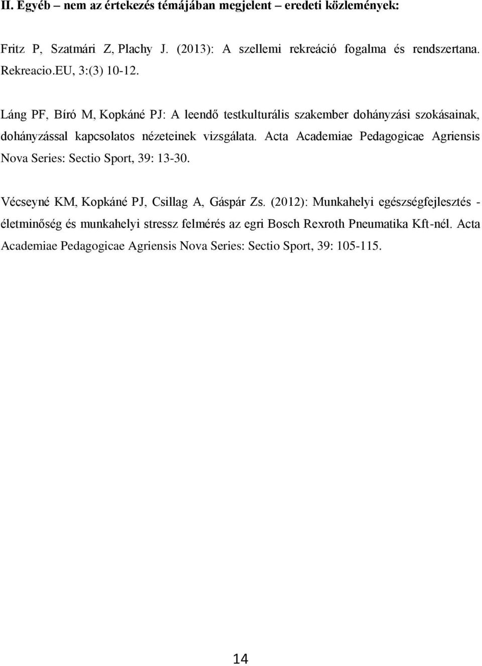 Acta Academiae Pedagogicae Agriensis Nova Series: Sectio Sport, 39: 13-30. Vécseyné KM, Kopkáné PJ, Csillag A, Gáspár Zs.