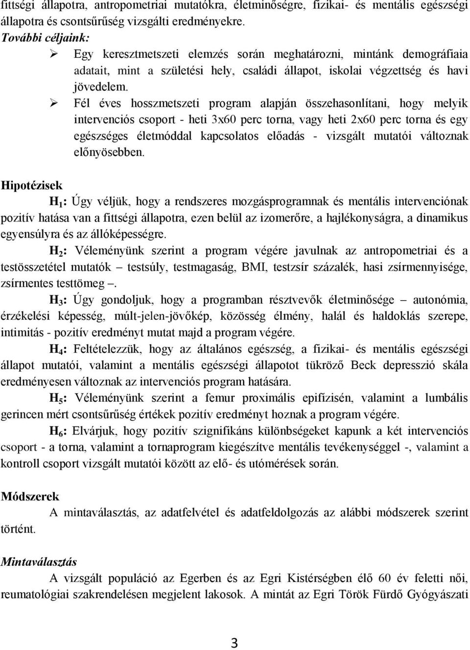 Fél éves hosszmetszeti program alapján összehasonlítani, hogy melyik intervenciós csoport - heti 3x60 perc torna, vagy heti 2x60 perc torna és egy egészséges életmóddal kapcsolatos előadás - vizsgált