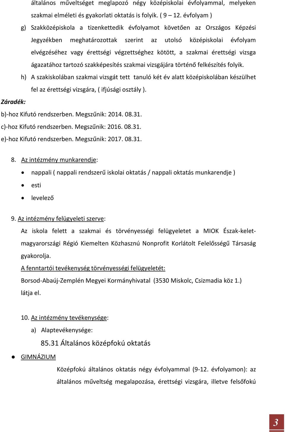 kötött, a szakmai érettségi vizsga ágazatához tartozó szakképesítés szakmai vizsgájára történő felkészítés folyik.