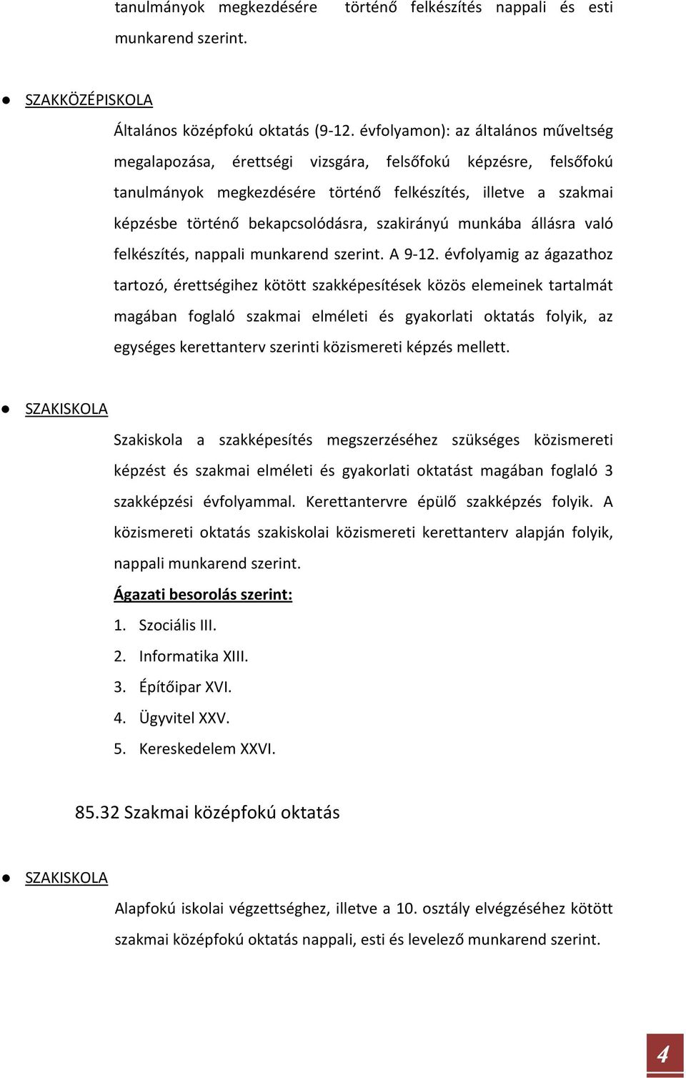 szakirányú munkába állásra való felkészítés, nappali munkarend szerint. A 9-12.