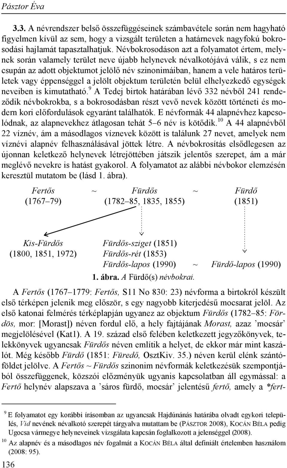 területek vagy éppenséggel a jelölt objektum területén belül elhelyezkedő egységek neveiben is kimutatható.