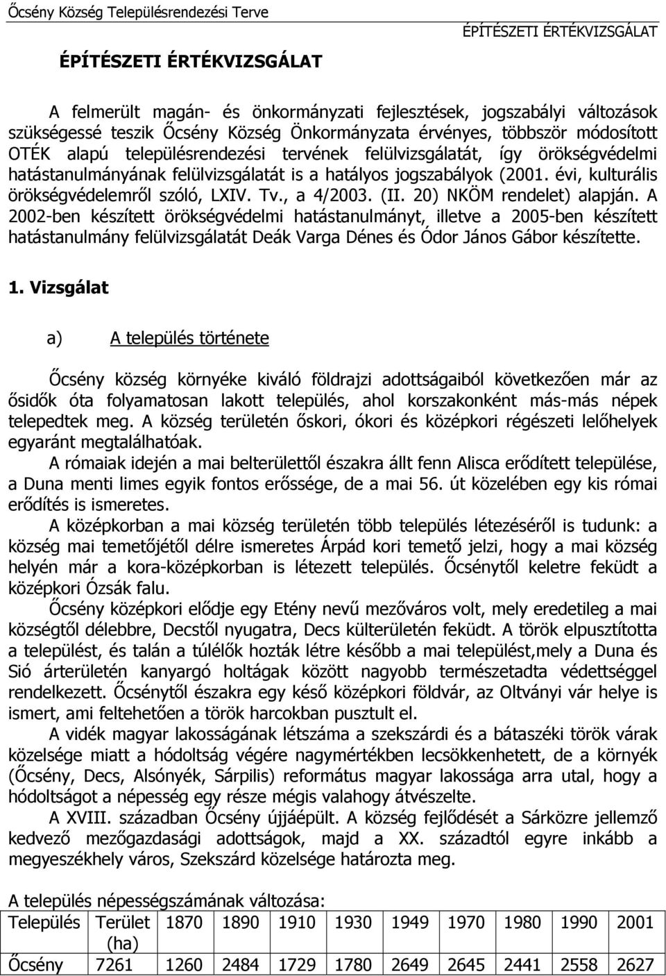 évi, kulturális örökségvédelemről szóló, LXIV. Tv., a 4/2003. (II. 20) NKÖM rendelet) alapján.