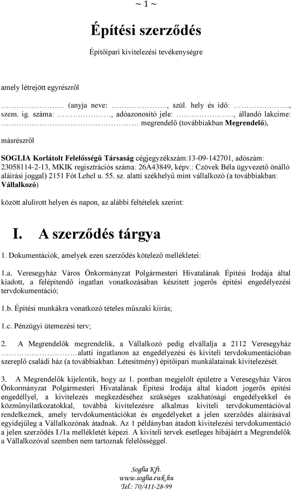 : Czövek Béla ügyvezető önálló aláírási joggal) 2151 Fót Lehel u. 55. sz.