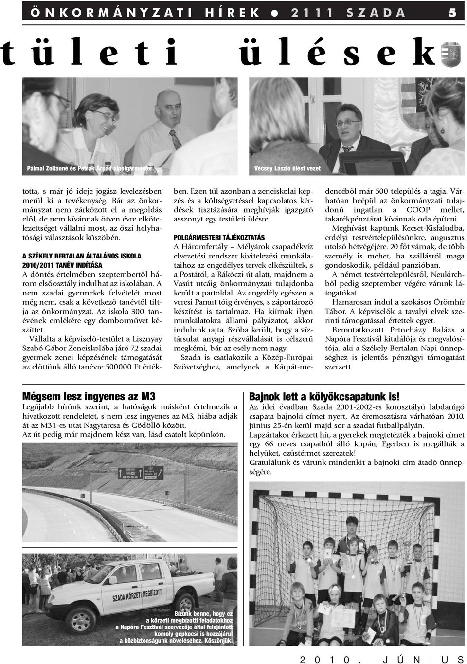 A SZÉKELY BERTALAN ÁLTALÁNOS ISKOLA 2010/2011 TANÉV INDÍTÁSA A döntés értelmében szeptembertõl három elsõosztály indulhat az iskolában.
