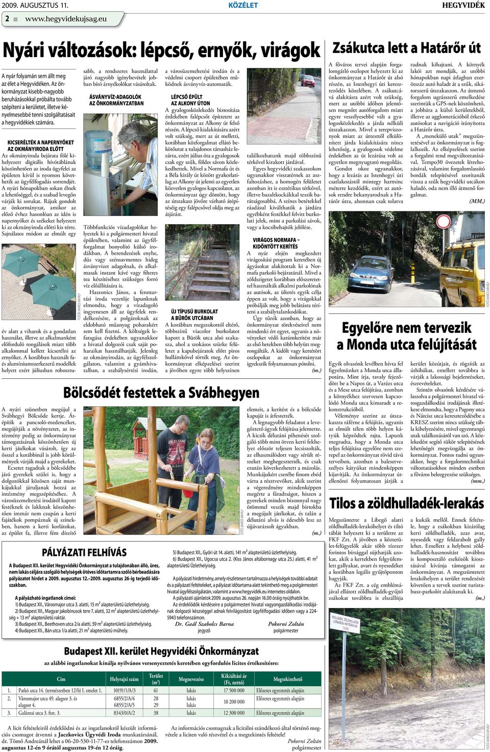 KICSERÉLTÉK A NAPERNYŐKET AZ OKMÁNYIRODA ELŐTT Az okmányiroda bejárata fölé kihelyezett digitális hívótáblának köszönhetően az iroda ügyfelei az épületen kívül is nyomon követhetik az ügyfélfogadás