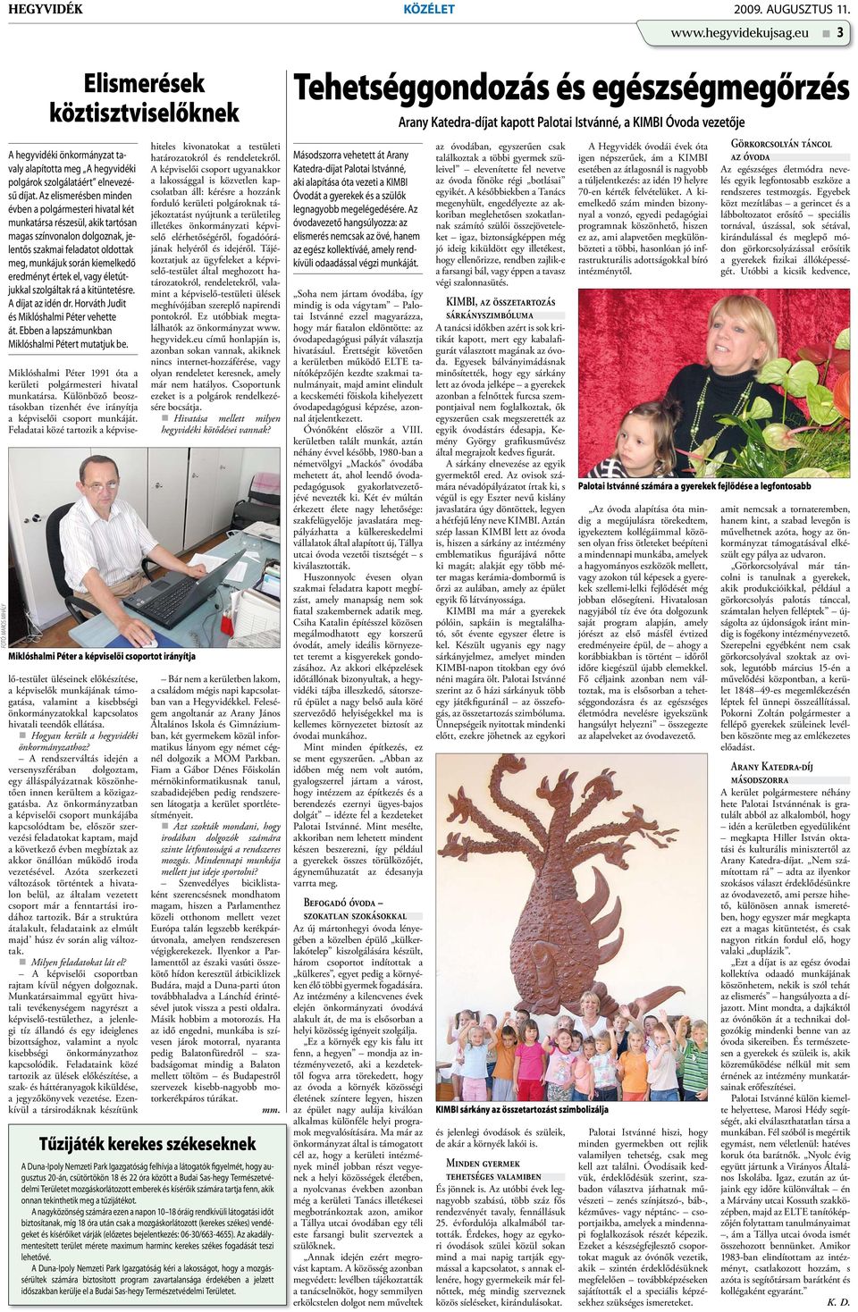 értek el, vagy életútjukkal szolgáltak rá a kitüntetésre. A díjat az idén dr. Horváth Judit és Miklóshalmi Péter vehette át. Ebben a lapszámunkban Miklóshalmi Pétert mutatjuk be.
