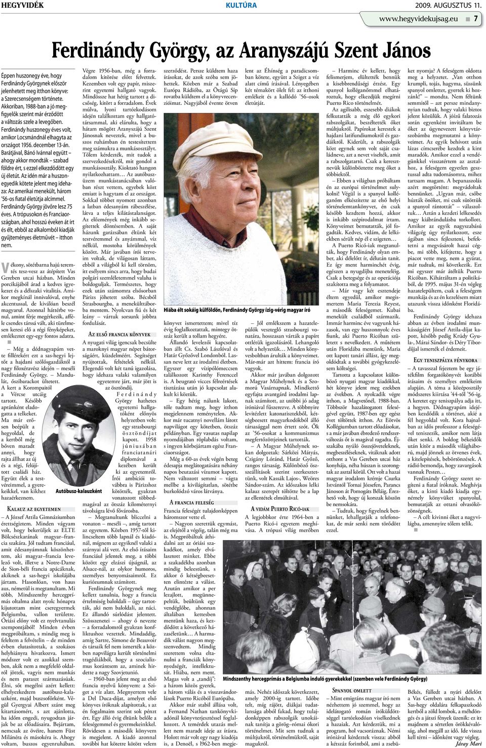 Barátjával, Bánó Ivánnal együtt ahogy akkor mondták szabad földre ért, s ezzel elkezdődött egy új életút.