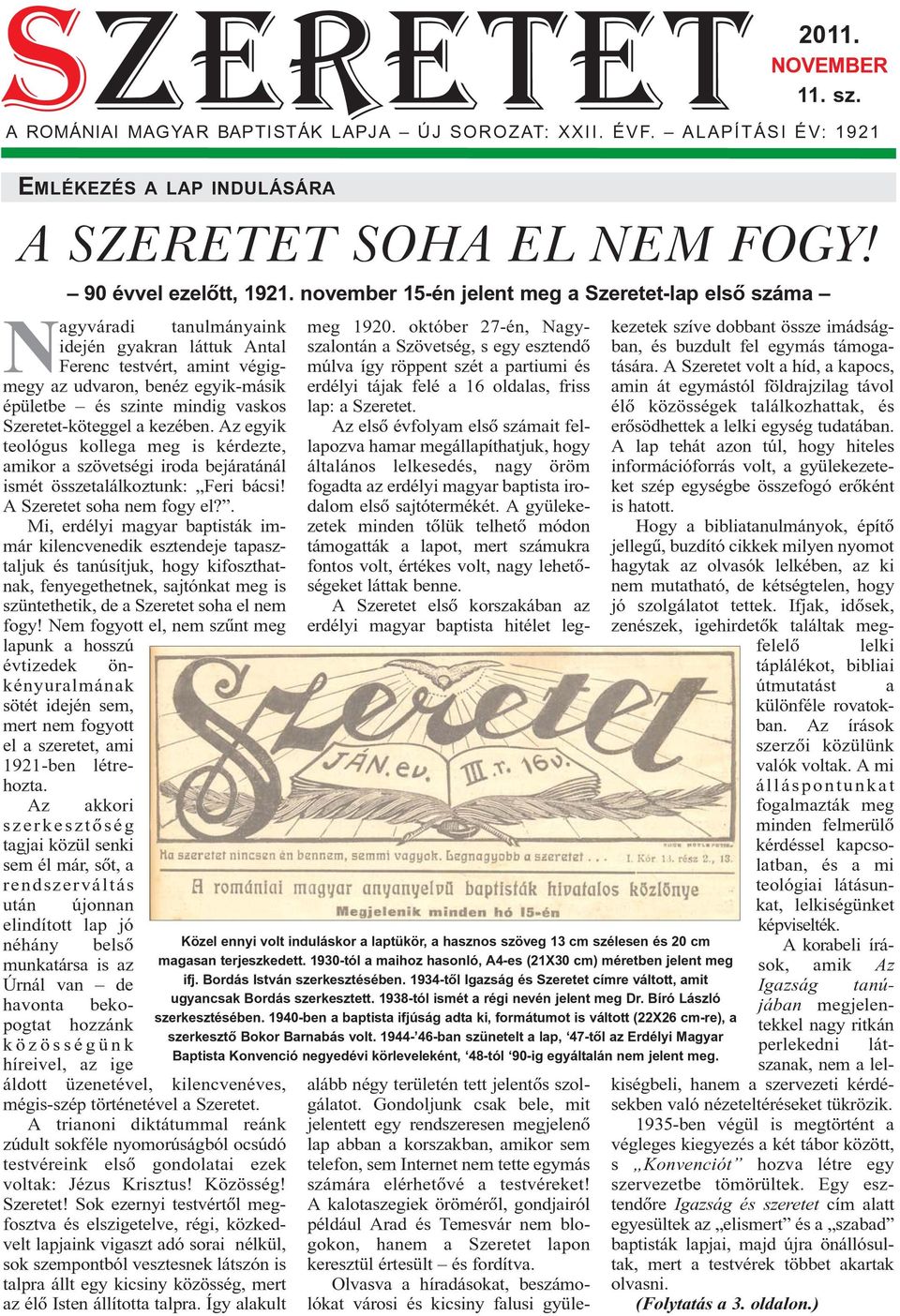 vaskos Szeretet-köteggel a kezében. Az egyik teológus kollega meg is kérdezte, amikor a szövetségi iroda bejáratánál ismét összetalálkoztunk: Feri bácsi! A Szeretet soha nem fogy el?