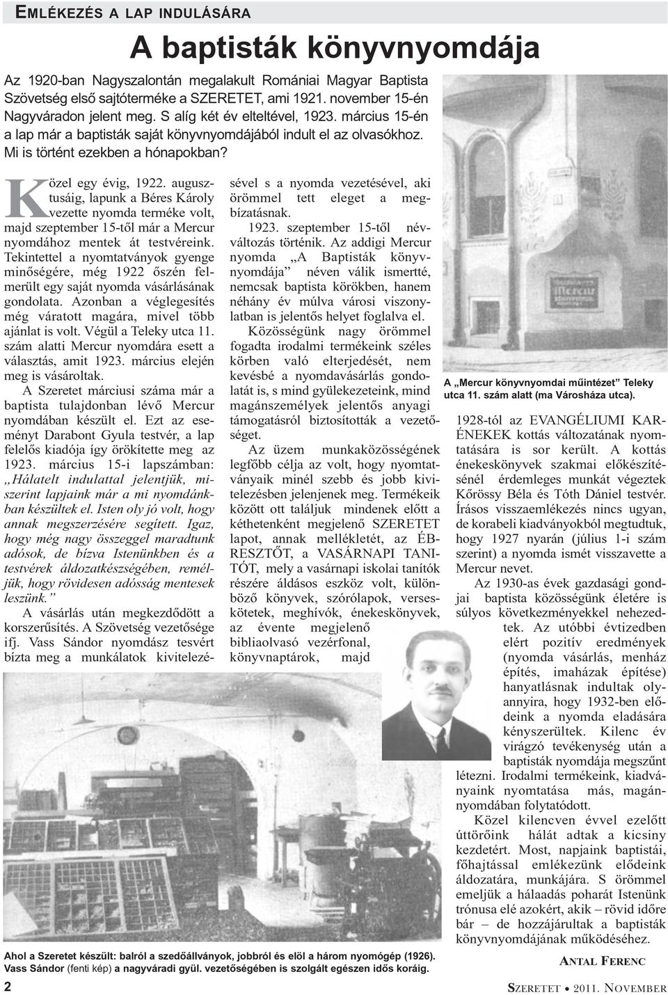 Közel egy évig, 1922. augusztusáig, lapunk a Béres Károly vezette nyomda terméke volt, majd szeptember 15-tõl már a Mercur nyomdához mentek át testvéreink.