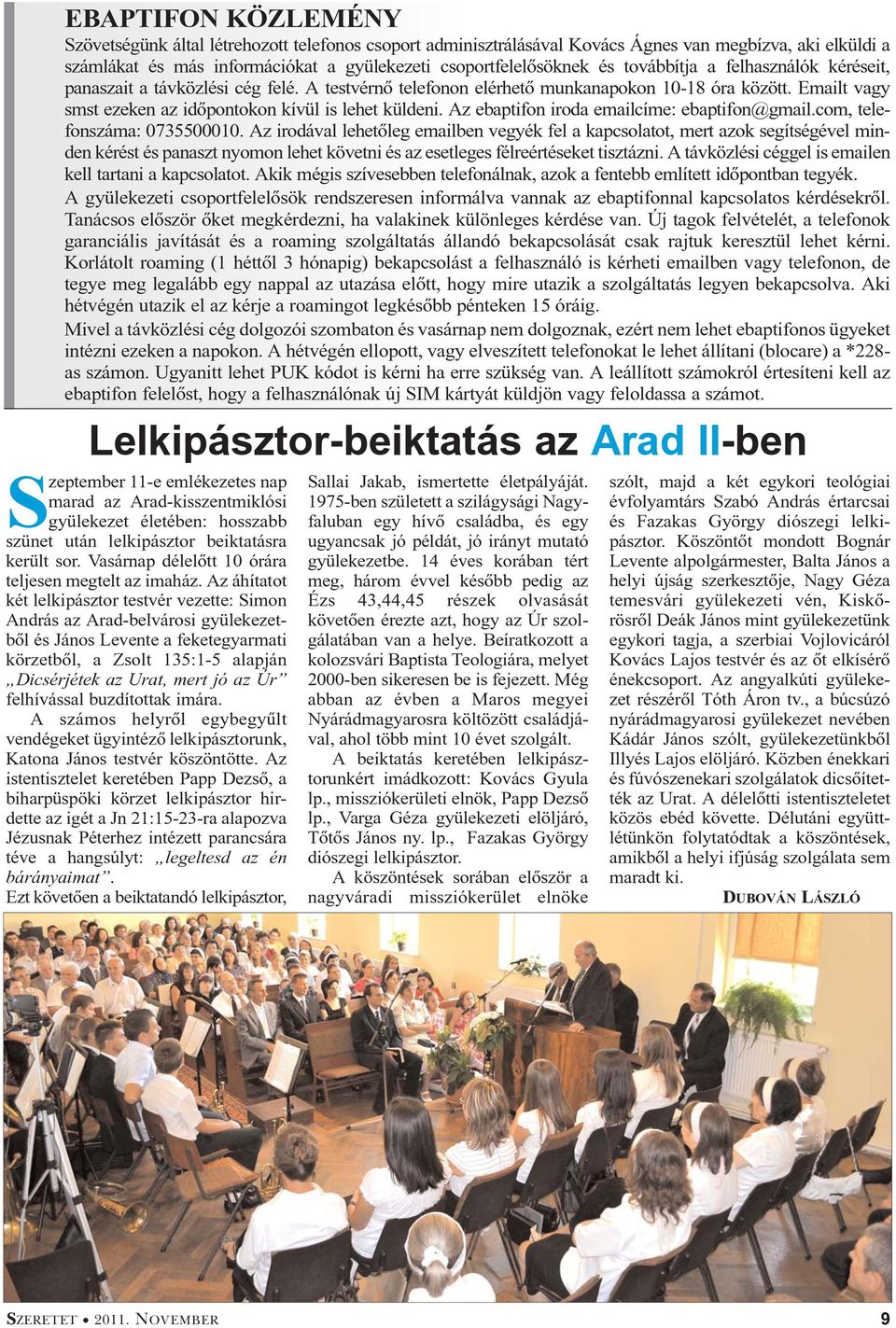 Az ebaptifon iroda emailcíme: ebaptifon@gmail.com, telefonszáma: 0735500010.