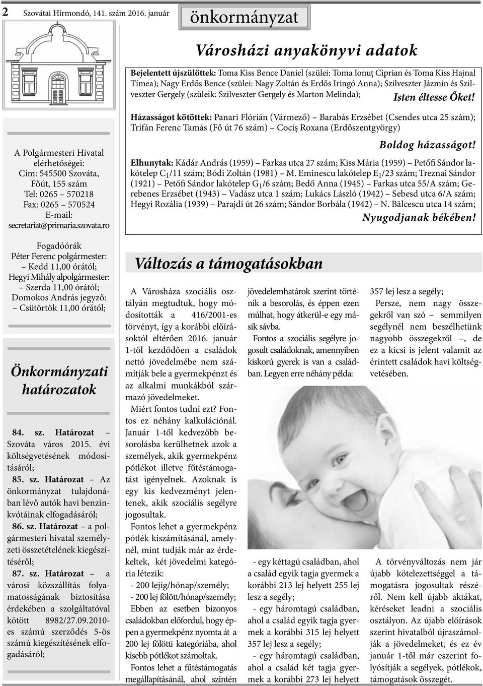 Iringó Anna); Szilveszter Jázmin és Szilveszter Gergely (szüleik: Szilveszter Gergely és Marton Melinda); Isten éltesse Őket!