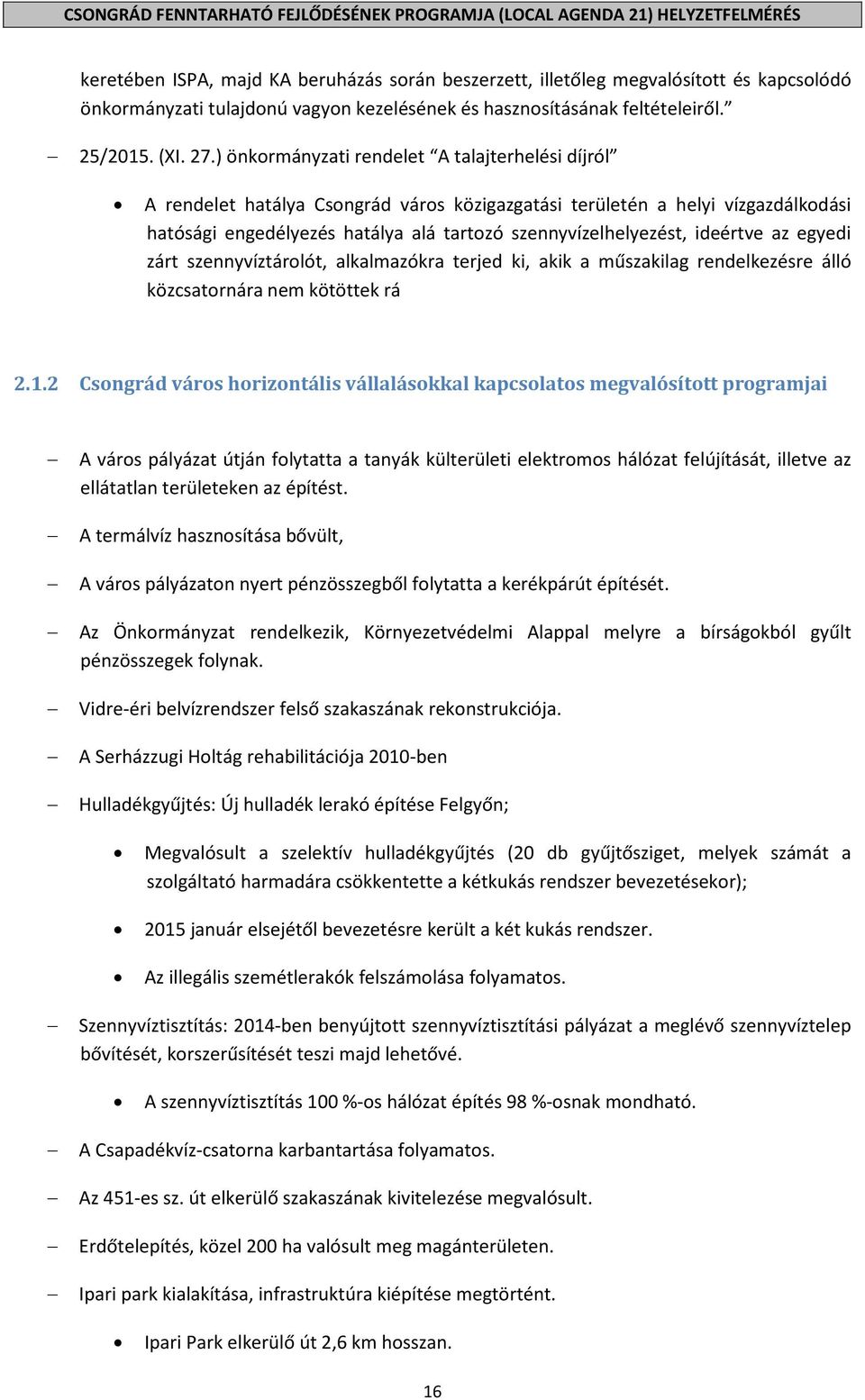 ) önkormányzati rendelet A talajterhelési díjról A rendelet hatálya Csongrád város közigazgatási területén a helyi vízgazdálkodási hatósági engedélyezés hatálya alá tartozó szennyvízelhelyezést,