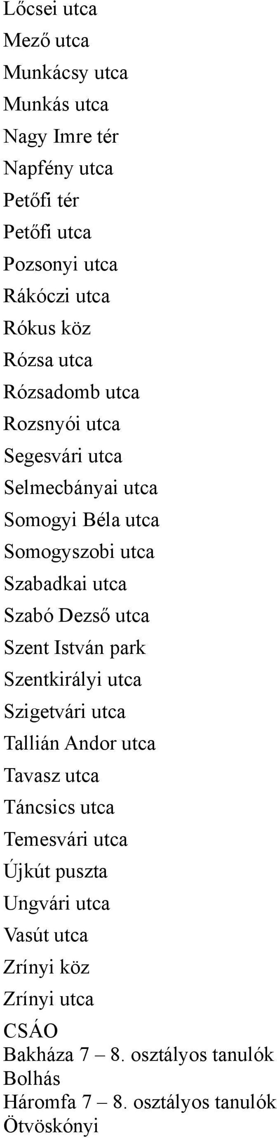 Dezső utca Szent István park Szentkirályi utca Szigetvári utca Tallián Andor utca Tavasz utca Táncsics utca Temesvári utca Újkút