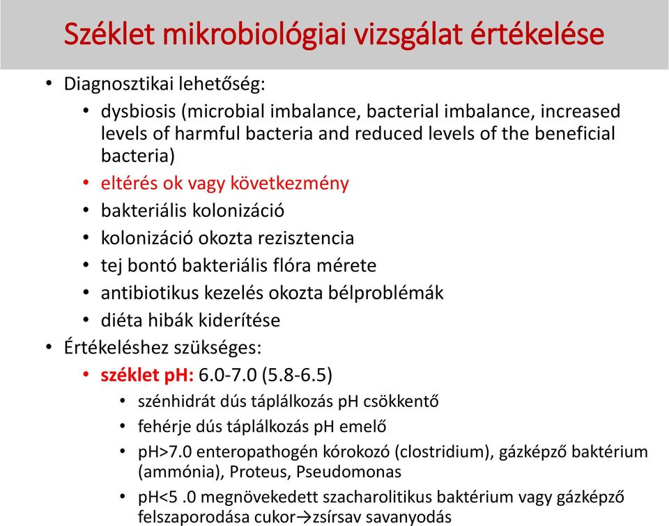 bélproblémák diéta hibák kiderítése Értékeléshez szükséges: széklet ph: 6.0-7.0 (5.8-6.5) szénhidrát dús táplálkozás ph csökkentő fehérje dús táplálkozás ph emelő ph>7.