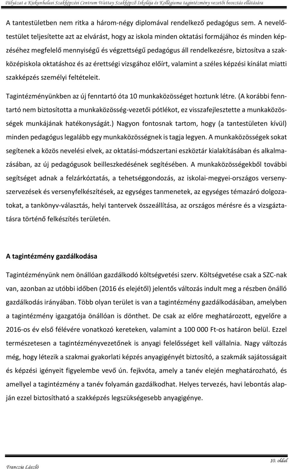 szakközépiskola oktatáshoz és az érettségi vizsgához előírt, valamint a széles képzési kínálat miatti szakképzés személyi feltételeit.