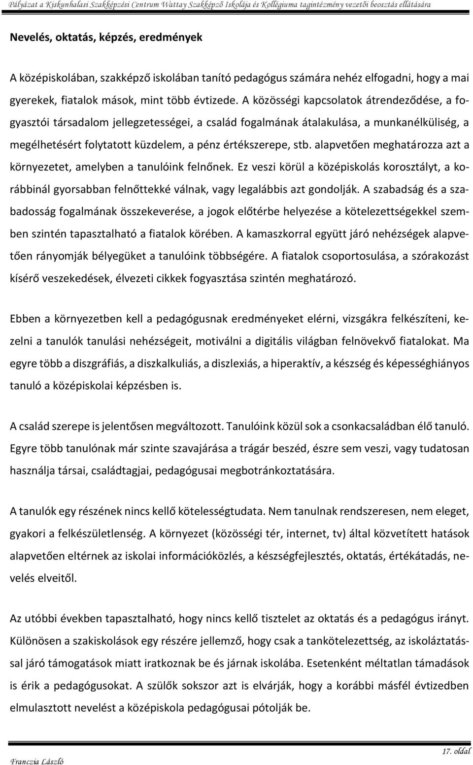 alapvetően meghatározza azt a környezetet, amelyben a tanulóink felnőnek. Ez veszi körül a középiskolás korosztályt, a korábbinál gyorsabban felnőttekké válnak, vagy legalábbis azt gondolják.