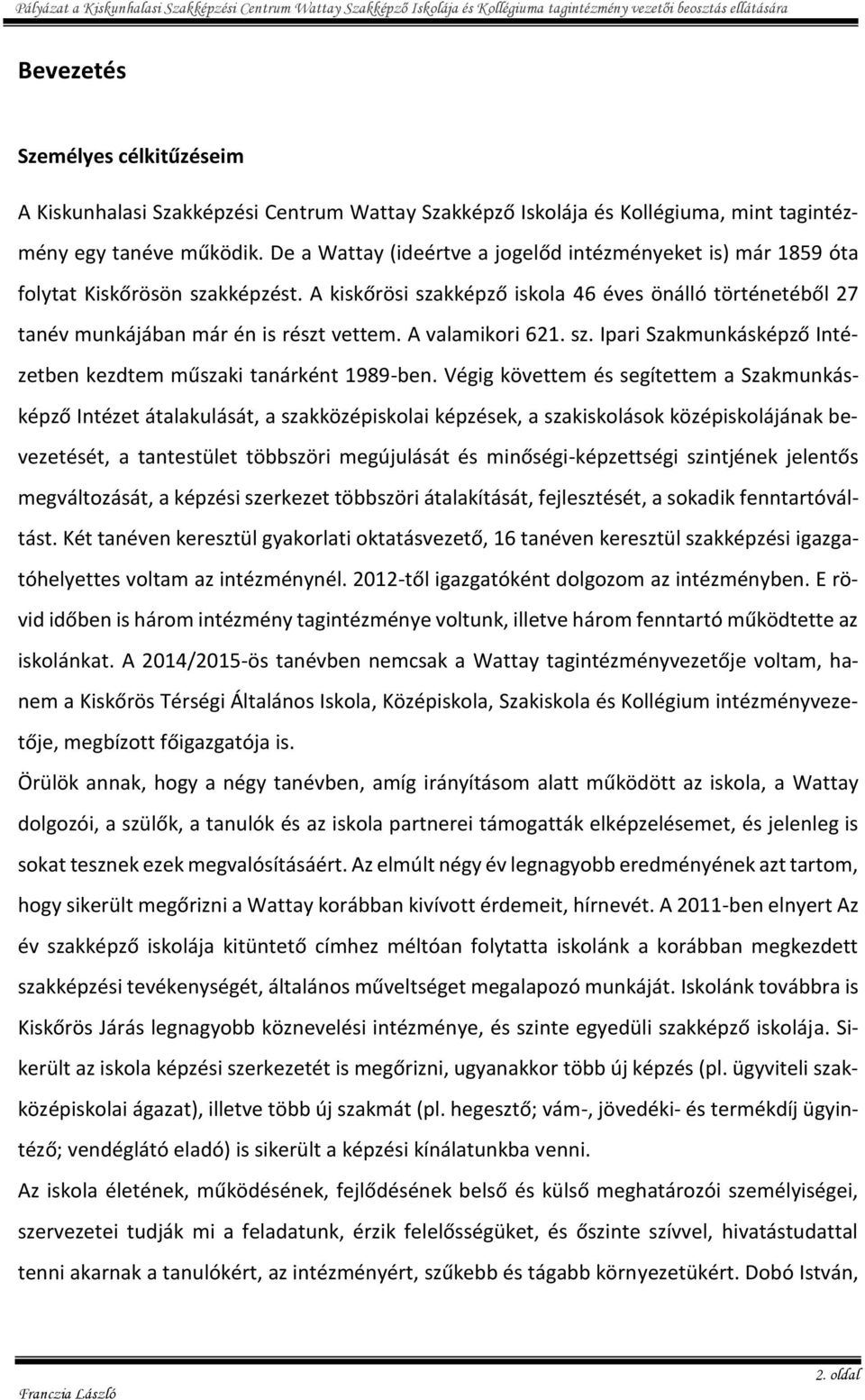 A valamikori 621. sz. Ipari Szakmunkásképző Intézetben kezdtem műszaki tanárként 1989-ben.