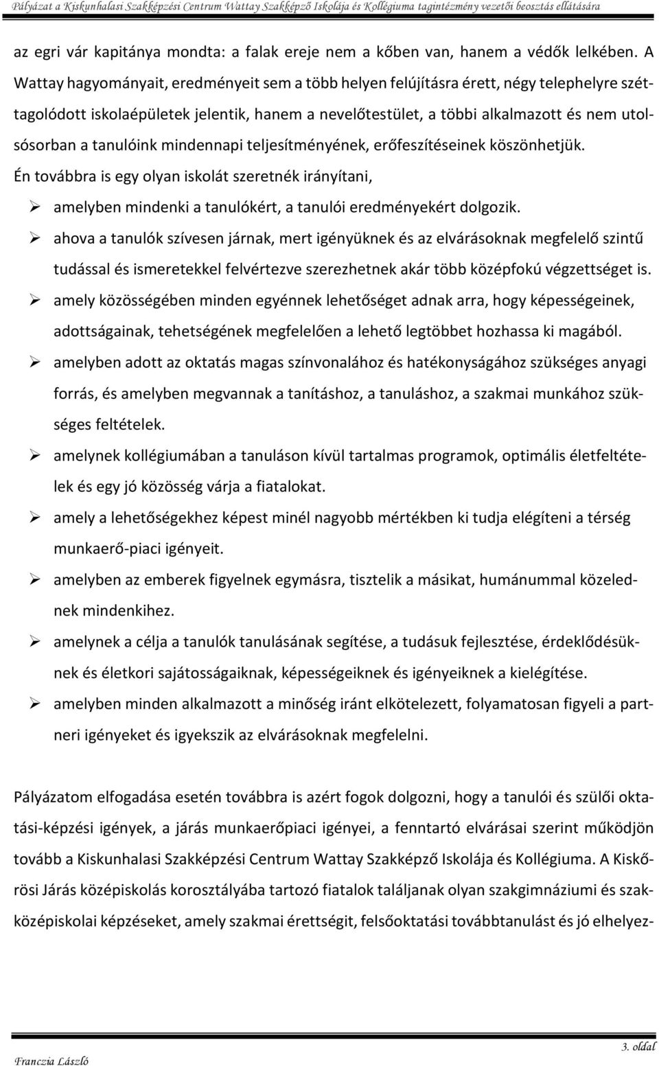 tanulóink mindennapi teljesítményének, erőfeszítéseinek köszönhetjük. Én továbbra is egy olyan iskolát szeretnék irányítani, amelyben mindenki a tanulókért, a tanulói eredményekért dolgozik.