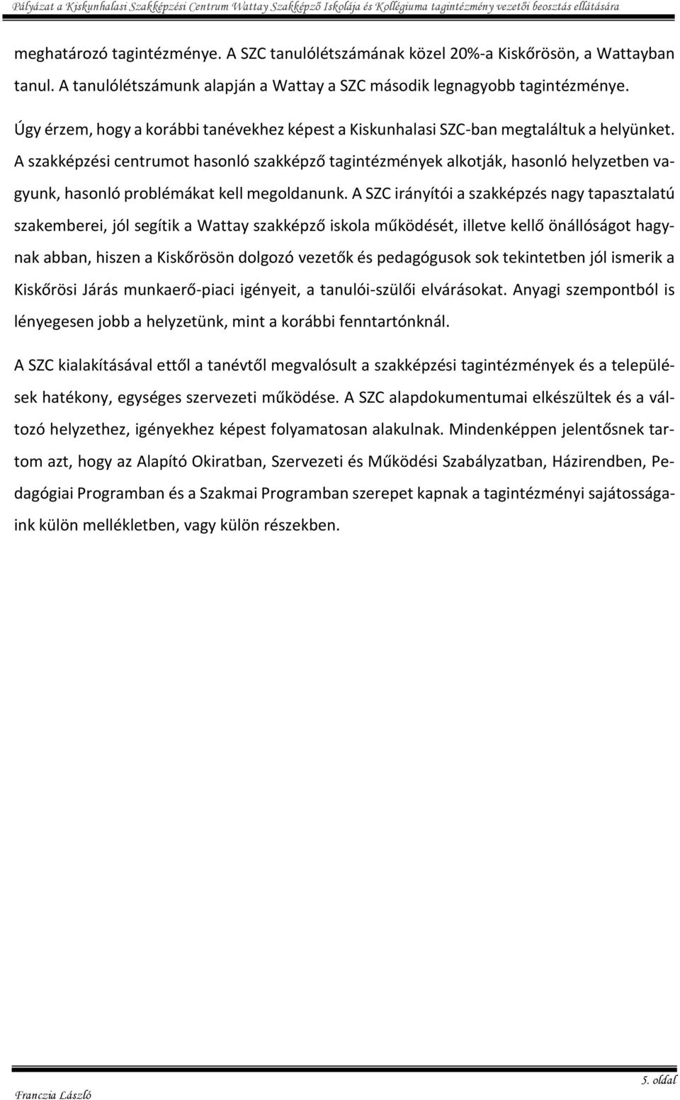 A szakképzési centrumot hasonló szakképző tagintézmények alkotják, hasonló helyzetben vagyunk, hasonló problémákat kell megoldanunk.
