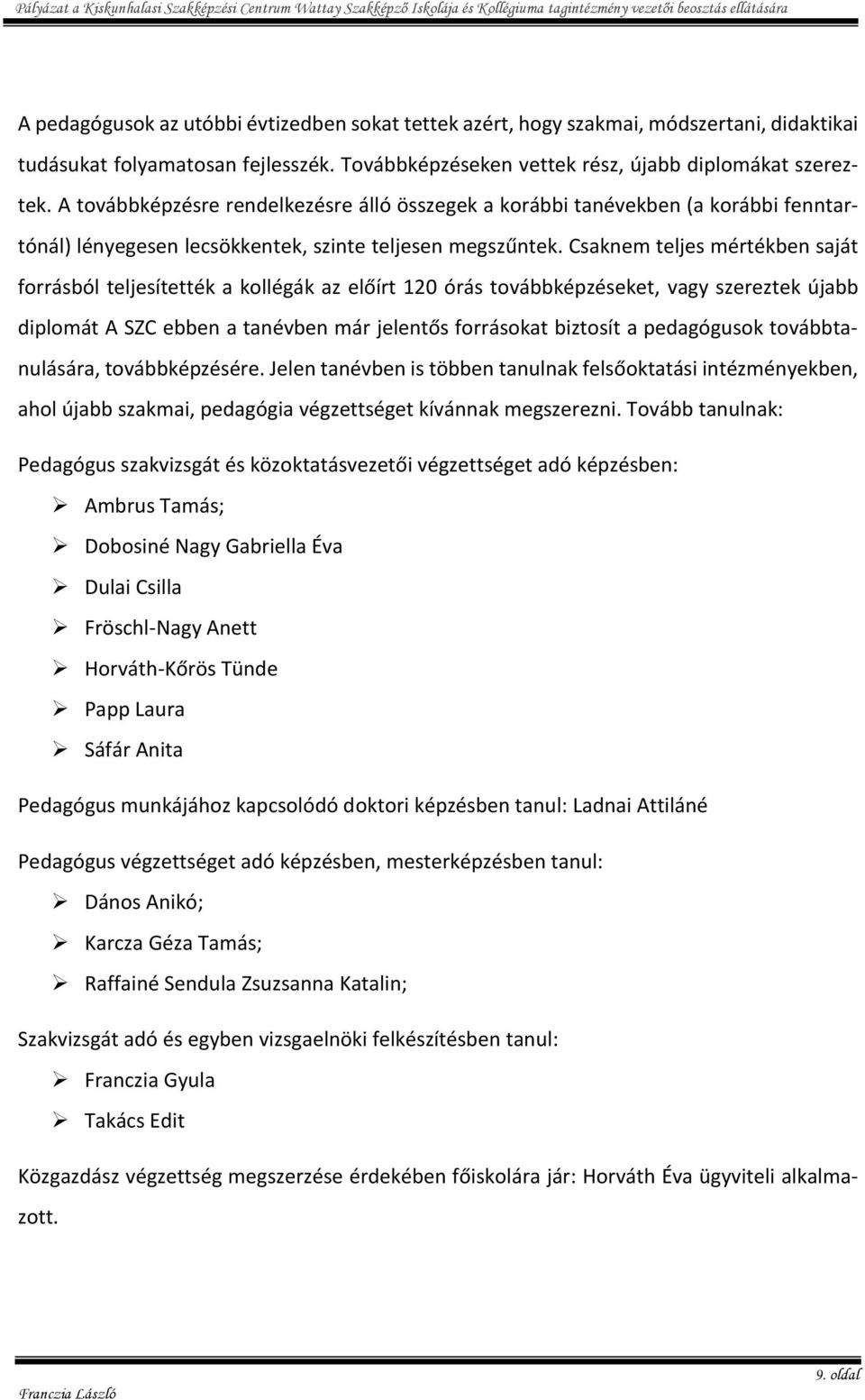 Csaknem teljes mértékben saját forrásból teljesítették a kollégák az előírt 120 órás továbbképzéseket, vagy szereztek újabb diplomát A SZC ebben a tanévben már jelentős forrásokat biztosít a