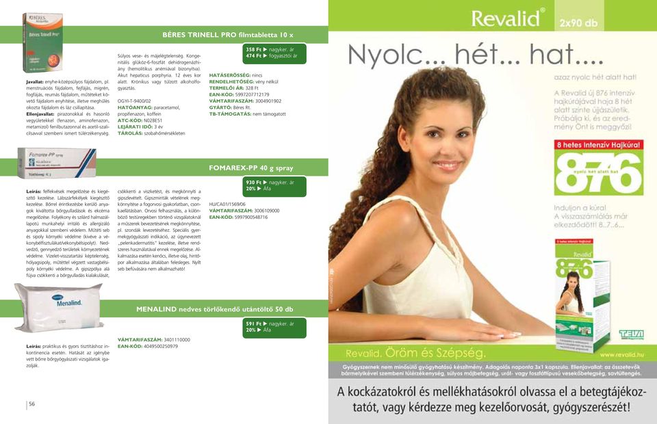 Ellenjavallat: pirazonokkal és hasonló vegyületekkel (fenazon, aminofenazon, metamizol) fenilbutazonnal és acetil-szalicilsavval szembeni ismert túlérzékenység. Súlyos vese- és májelégtelenség.