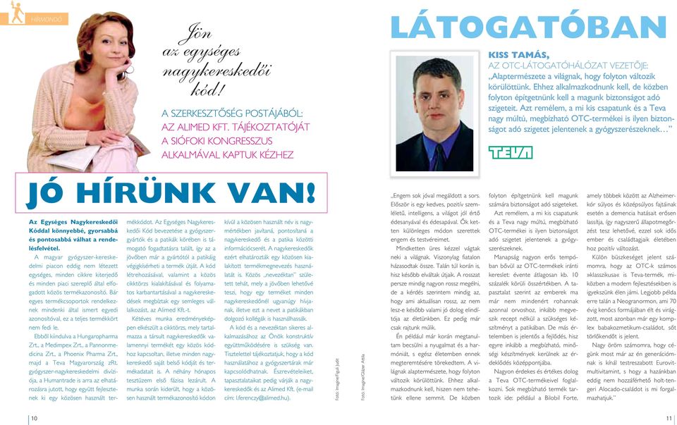 Ehhez alkalmazkodnunk kell, de közben folyton építgetnünk kell a magunk biztonságot adó szigeteit.