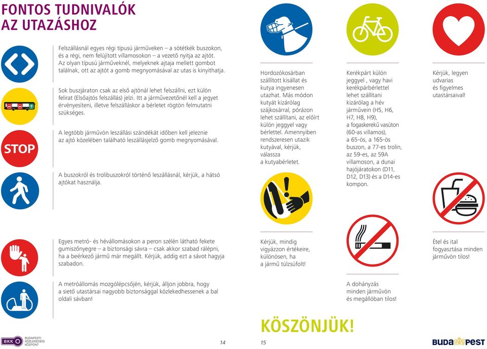 Sok buszjáraton csak az első ajtónál lehet felszállni, ezt külön felirat (Elsőajtós felszállás) jelzi.