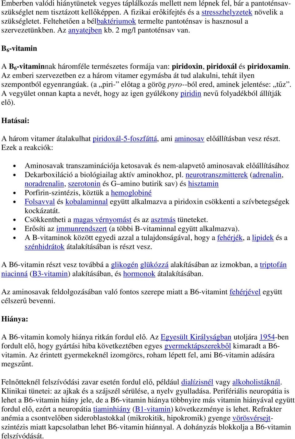 B 6 -vitamin A B 6 -vitaminnak háromféle természetes formája van: piridoxin, piridoxál és piridoxamin.