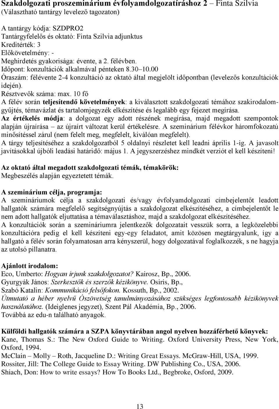 00 Óraszám: félévente 2-4 konzultáció az oktató által megjelölt időpontban (levelezős konzultációk idején). Résztvevők száma: max.