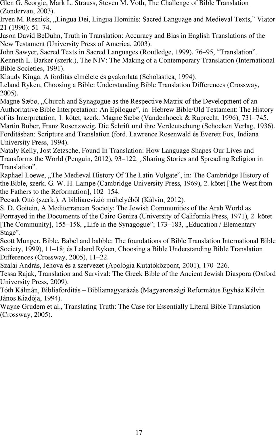 Jason David BeDuhn, Truth in Translation: Accuracy and Bias in English Translations of the New Testament (University Press of America, 2003).