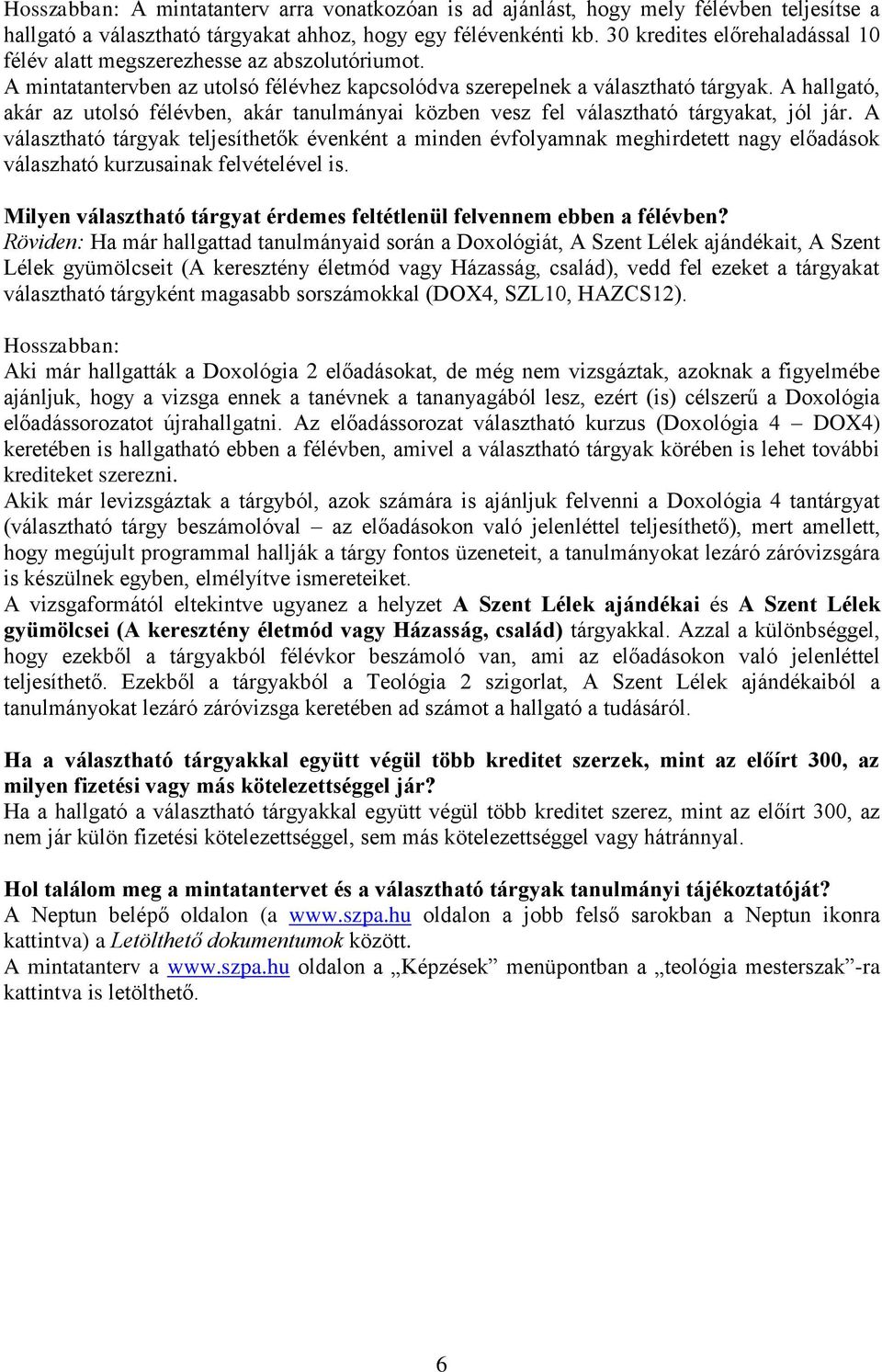 A hallgató, akár az utolsó félévben, akár tanulmányai közben vesz fel választható tárgyakat, jól jár.