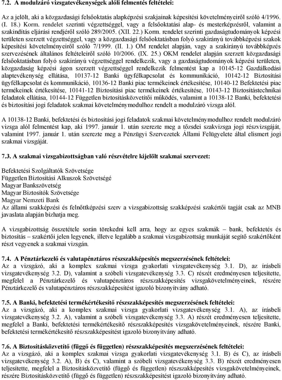 rendelet szerinti gazdaságtudományok képzési területen szerzett végzettséggel, vagy a közgazdasági felsőoktatásban folyó szakirányú továbbképzési szakok képesítési követelményeiről szóló 7/1999. (II.