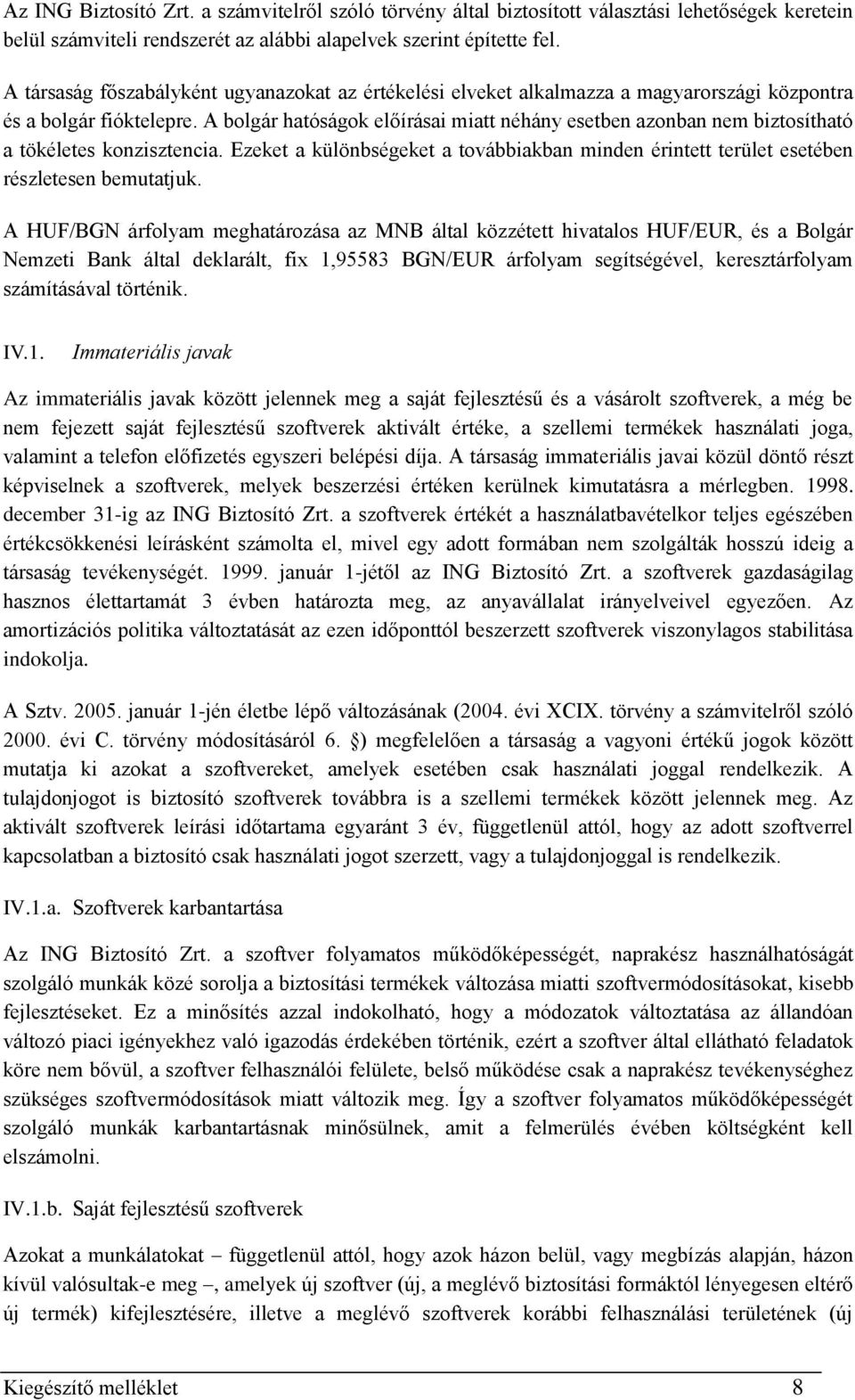 A bolgár hatóságok előírásai miatt néhány esetben azonban nem biztosítható a tökéletes konzisztencia. Ezeket a különbségeket a továbbiakban minden érintett terület esetében részletesen bemutatjuk.